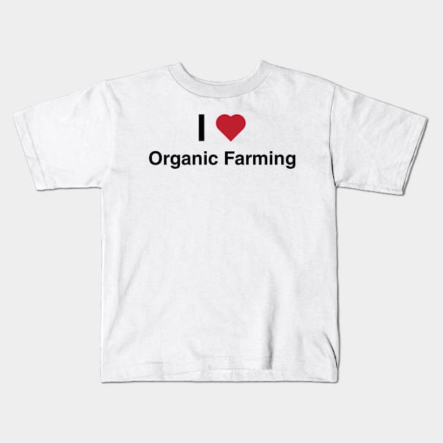 I Love Organic Farming Kids T-Shirt by glutenfreegear